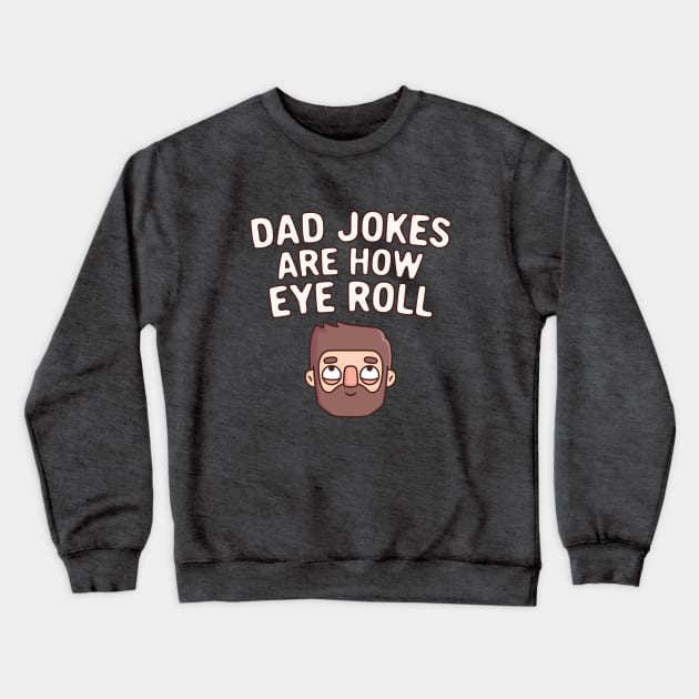 Dad Jokes Are How Eye Roll Funny Pun Crewneck Sweatshirt by rustydoodle